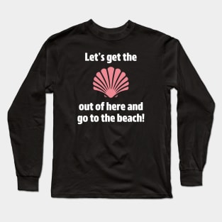 Go To The Beach Long Sleeve T-Shirt